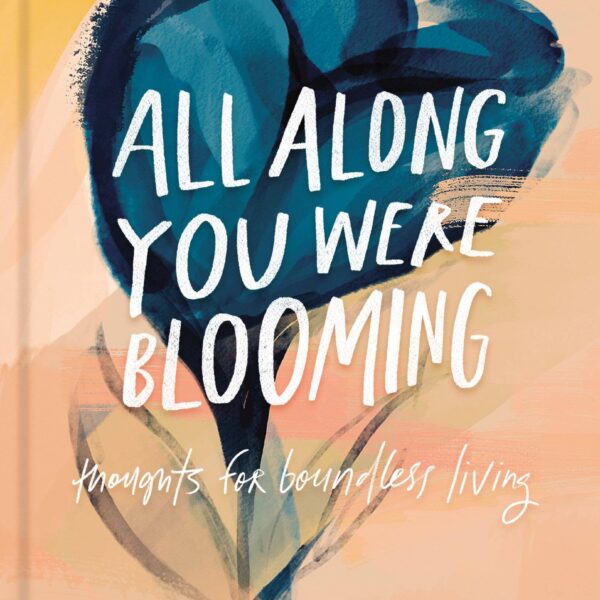 All Along You Were Blooming